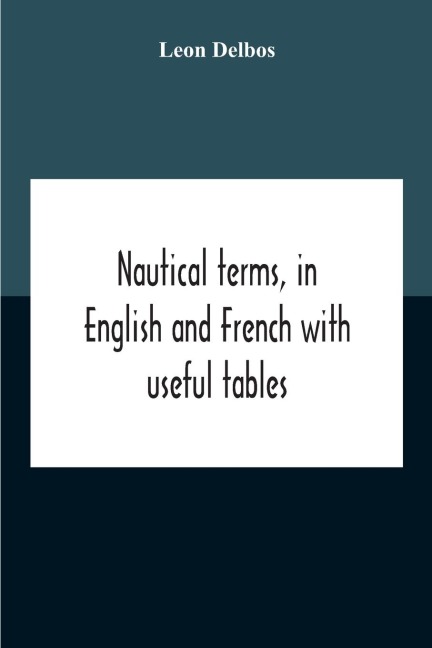 Nautical Terms, In English And French With Useful Tables