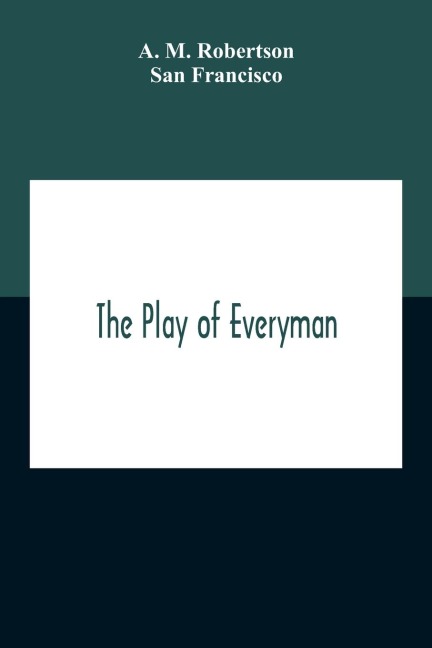The Play Of Everyman, Based On The Old English Morality Play New Version By Hugo Von Hofmannsthal Set To Blank Verse By George Sterling In Collaboration With Richard Ordynski