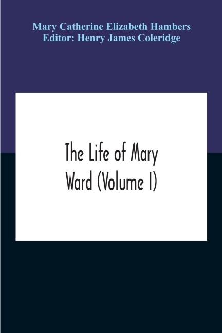 The Life Of Mary Ward (Volume I)