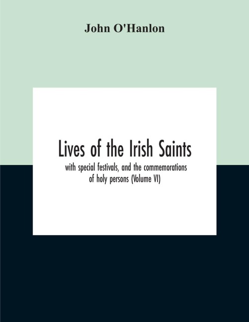 Lives Of The Irish Saints: With Special Festivals, And The Commemorations Of Holy Persons (Volume Vi)