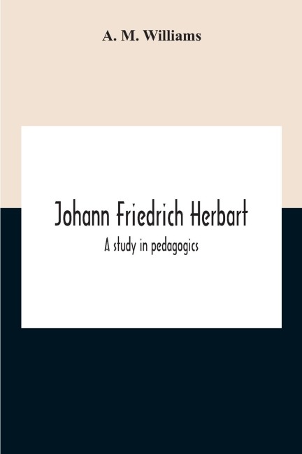 Johann Friedrich Herbart: A Study In Pedagogics