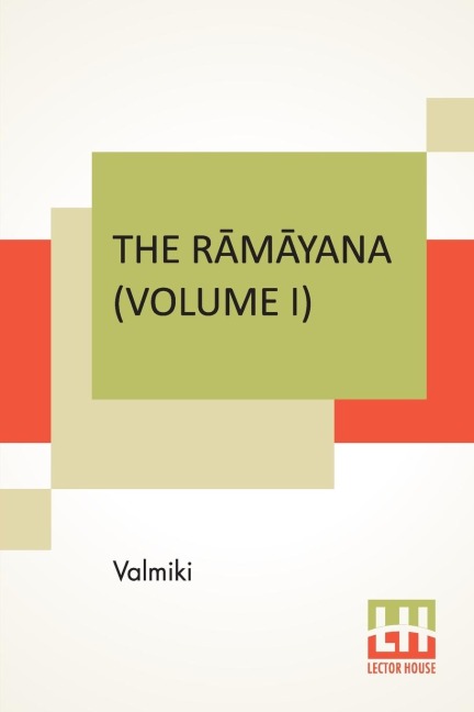 The R¿m¿yana (Volume I): B¿la K¿ndam. Translated Into English Prose From The Original Sanskrit Of Valmiki. Edited By Manmatha Nath Dutt. In Seven Volumes, Vol. I.