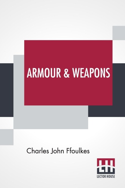 Armour & Weapons: With A Preface By Viscount Dillon, V.P.S.A.