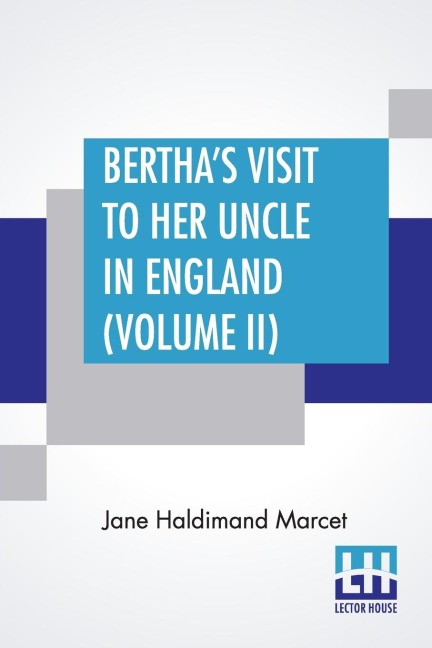 Bertha's Visit To Her Uncle In England (Volume II): In Three Volumes, Vol. II.