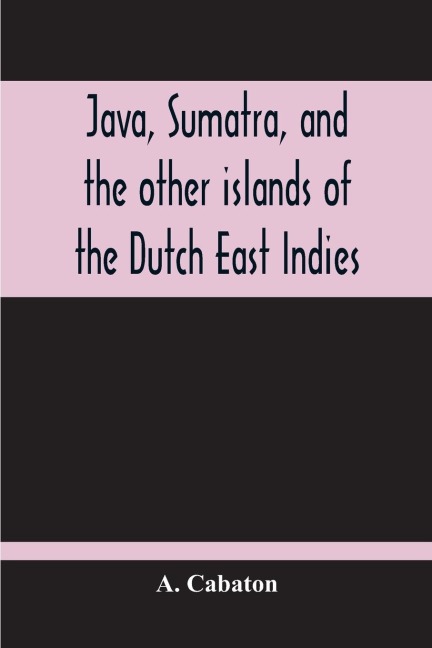 Java, Sumatra, And The Other Islands Of The Dutch East Indies