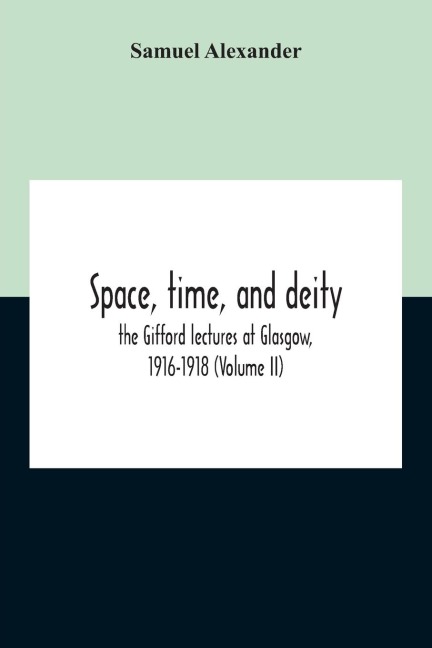 Space, Time, And Deity: The Gifford Lectures At Glasgow, 1916-1918 (Volume Ii)