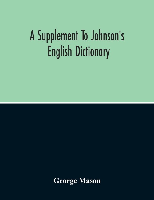 A Supplement To JohnsonS English Dictionary: Of Which The Palpable Errors Are Attempted To Be Rectified, And Its Material Omissions Supplied