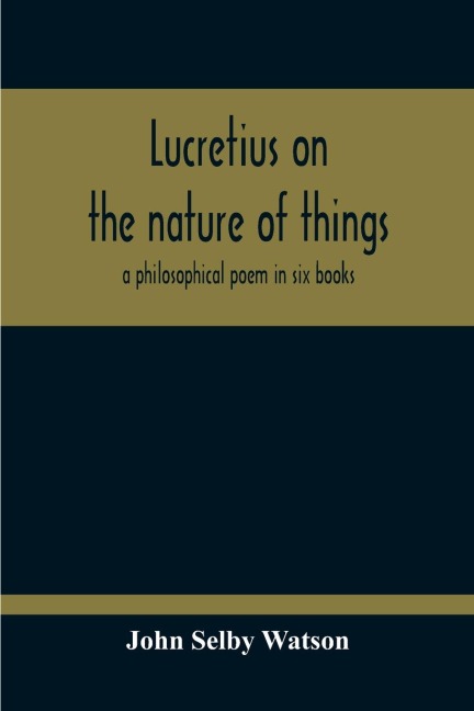 Lucretius On The Nature Of Things; A Philosophical Poem In Six Books