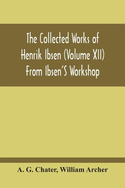 From IbsenS Workshop: Notes, Scenarios, And Drafts Of The Modern Plays