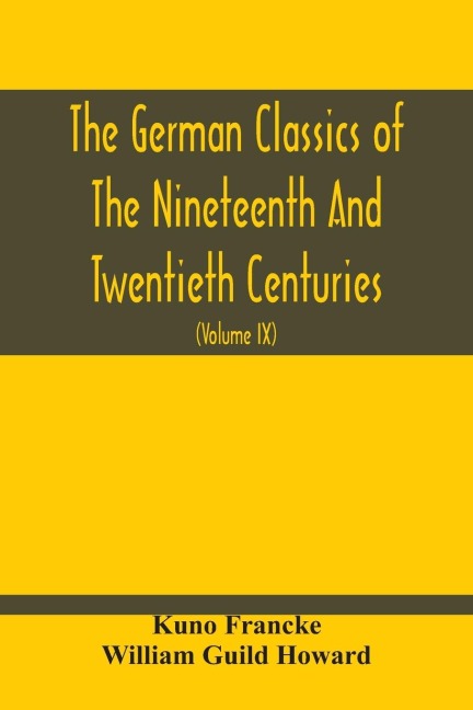 The German Classics Of The Nineteenth And Twentieth Centuries: Masterpieces Of German Literature Translated Into English (Volume Ix)