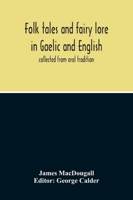 Folk Tales And Fairy Lore In Gaelic And English: Collected From Oral Tradition