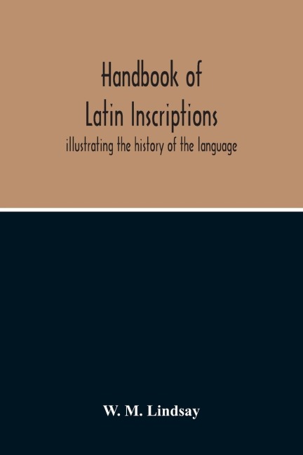 Handbook Of Latin Inscriptions: Illustrating The History Of The Language