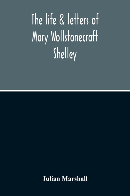 The Life & Letters Of Mary Wollstonecraft Shelley