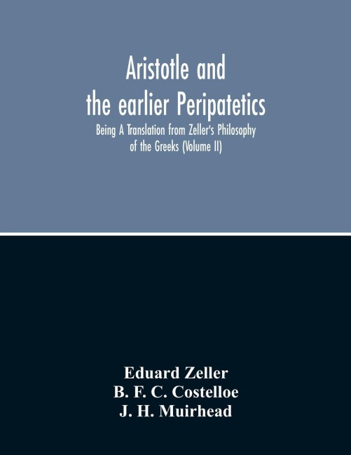 Aristotle And The Earlier Peripatetics; Being A Translation From ZellerS Philosophy Of The Greeks (Volume Ii)