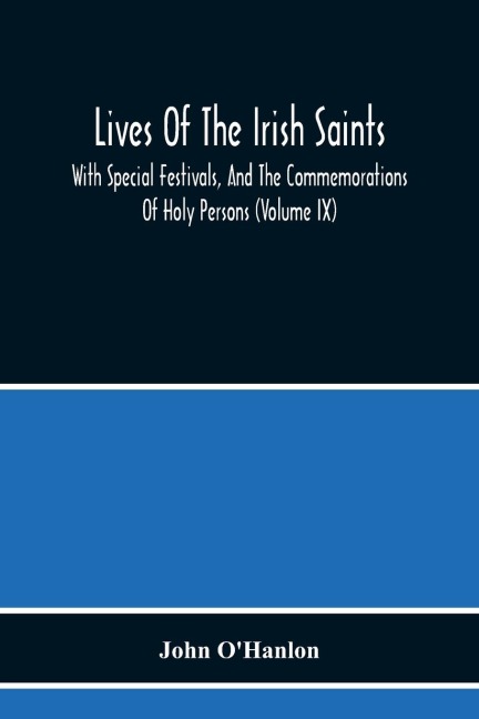 Lives Of The Irish Saints: With Special Festivals, And The Commemorations Of Holy Persons (Volume Ix)