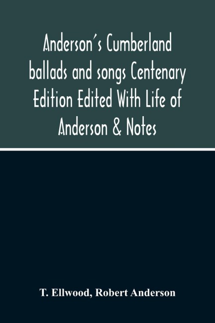 AndersonS Cumberland Ballads And Songs Centenary Edition Edited With Life Of Anderson & Notes