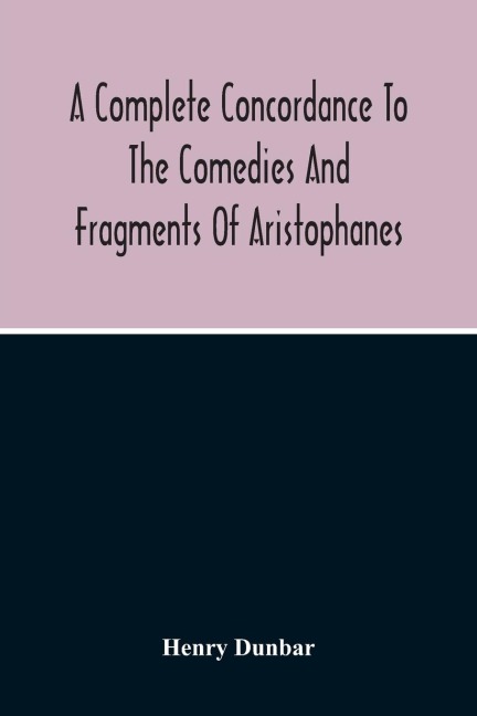 A Complete Concordance To The Comedies And Fragments Of Aristophanes