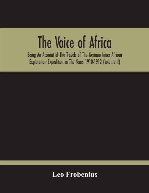 The Voice Of Africa: Being An Account Of The Travels Of The German Inner African Exploration Expedition In The Years 1910-1912 (Volume Ii)