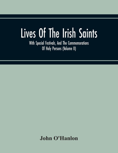 Lives Of The Irish Saints: With Special Festivals, And The Commemorations Of Holy Persons (Volume Ii)