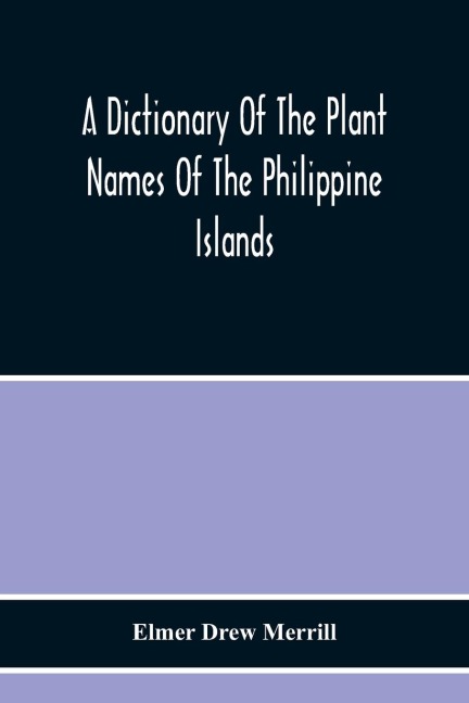 A Dictionary Of The Plant Names Of The Philippine Islands