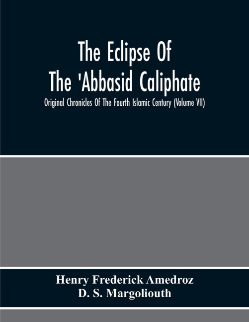 The Eclipse Of The Abbasid Caliphate; Original Chronicles Of The Fourth Islamic Century (Volume Vii)
