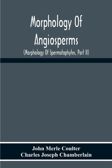 Morphology Of Angiosperms: (Morphology Of Spermatophytes, Part Ii)