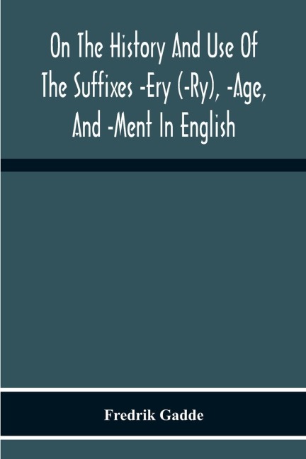 On The History And Use Of The Suffixes -Ery (-Ry), -Age, And -Ment In English
