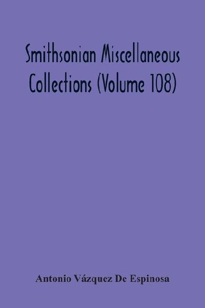 Smithsonian Miscellaneous Collections (Volume 108): Compendio Y Descripción De Las Indias Occidentales