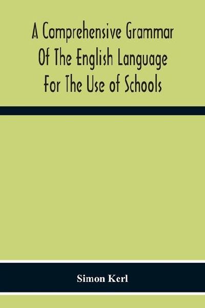 A Comprehensive Grammar Of The English Language For The Use Of Schools