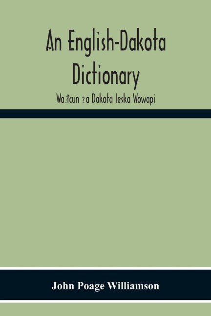 An English-Dakota Dictionary: Wa¿icun ¿a Dakota Ieska Wowapi
