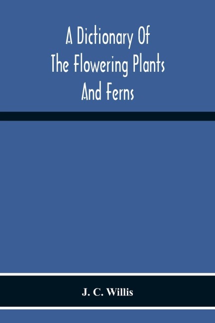 A Dictionary Of The Flowering Plants And Ferns