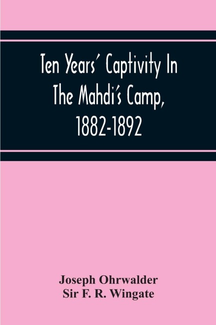 Ten Years Captivity In The MahdiS Camp, 1882-1892
