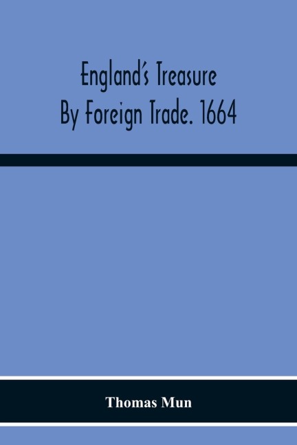 EnglandS Treasure By Foreign Trade. 1664