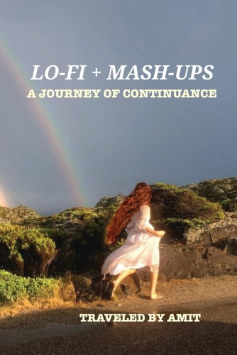 Lo-Fi + Mashups A Journey of Continuance: Traveled by Amit