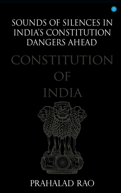 Sounds of Silences in Indias Constitution- Dangers Ahead