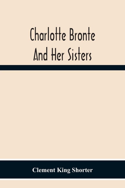 Charlotte Bronte¿ And Her Sisters