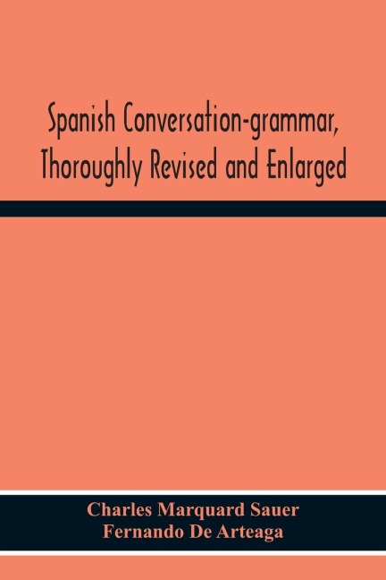 Spanish Conversation-Grammar, Thoroughly Revised And Enlarged