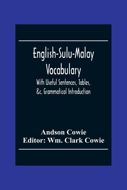 English-Sulu-Malay Vocabulary: With Useful Sentences, Tables, &C. Grammatical Introduction