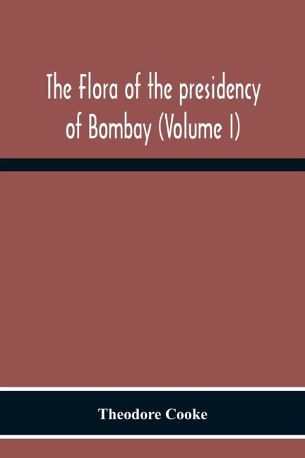The Flora Of The Presidency Of Bombay (Volume I)