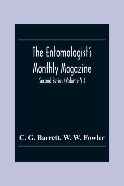 The EntomologistS Monthly Magazine; Second Series (Volume Vi)