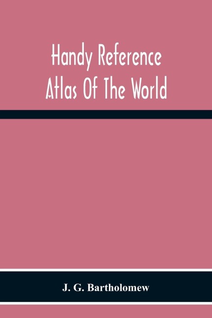 Handy Reference Atlas Of The World: With General Index And Geographical Statistics