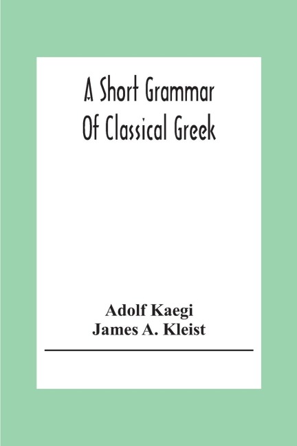 A Short Grammar Of Classical Greek