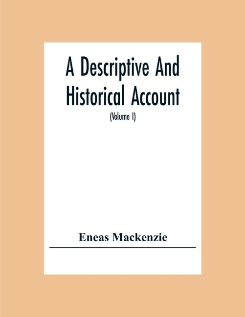 A Descriptive And Historical Account Of The Town And County Of Newcastle Upon Tyne, Including The Borough Of Gateshead (Volume I)