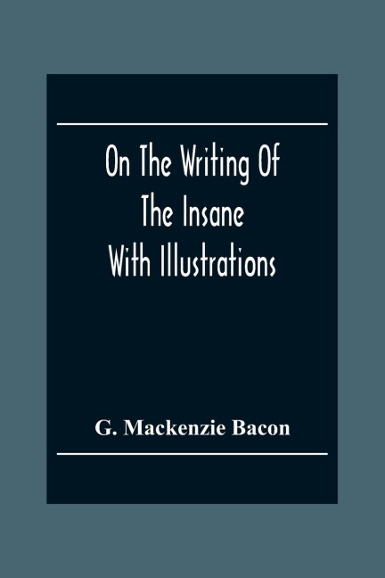 On The Writing Of The Insane: With Illustrations