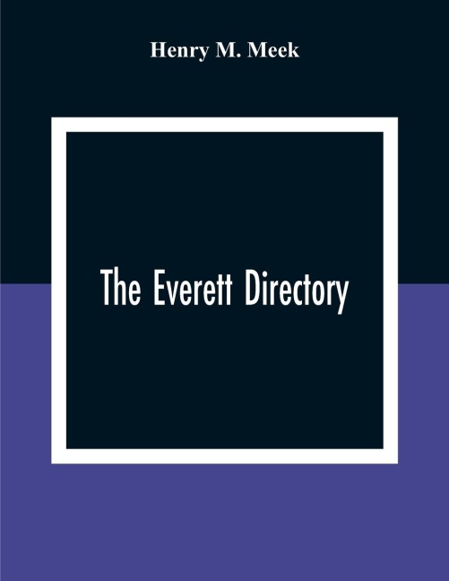 The Everett Directory,: Containing An Alphabetical Lists Of The Inhabitants And Business Firms, Streets, City Government, Society And Other Miscellaneous Matter; Also A House Guide With A Description Of Each Street, Alphabetically Arranged And Showing The