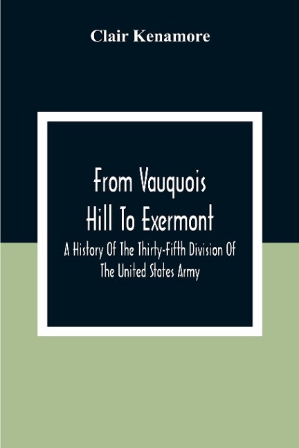From Vauquois Hill To Exermont: A History Of The Thirty-Fifth Division Of The United States Army