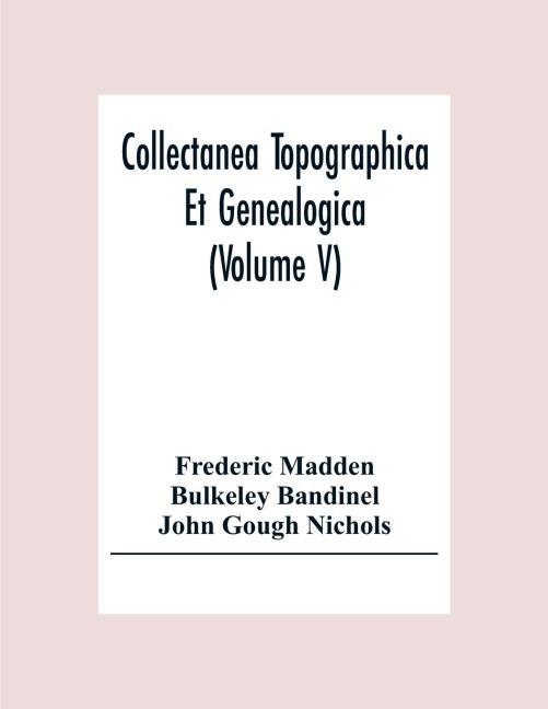 Collectanea Topographica Et Genealogica (Volume V)