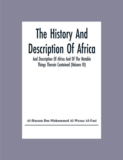 The History And Description Of Africa And Description Of Africa And Of The Notable Things Therein Contained (Volume Iii)
