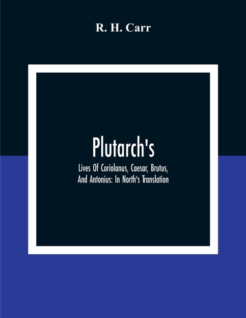 Plutarchs; Lives Of Coriolanus, Caesar, Brutus, And Antonius: In NorthS Translation