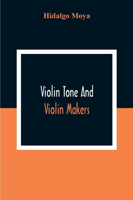Violin Tone And Violin Makers; Degeneration Of Tonal Status, Curiosity Value And Its Influence. Types And Standards Of Violin Tone. Importance Of Tone Ideals. Ancient And Modern Violins And Tone. Age, Varnish, And Tone. Tone And The Violin Maker, Dealer,